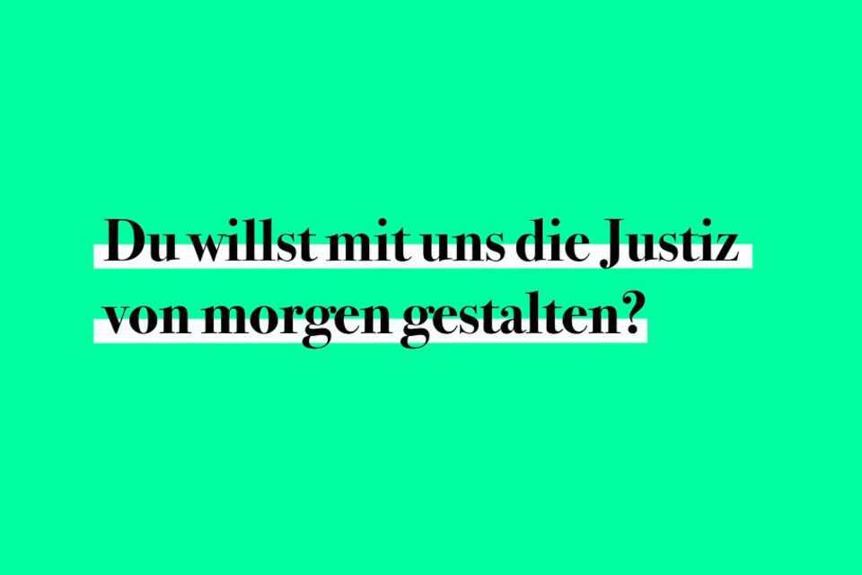 Auf dem Bild steht: Du willst mit uns die Justiz von morgen gestalten?